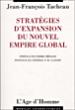 Stratégies d'expansion du nouvel empire global - Jean-François Tacheau - broché