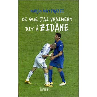 Ce que j'ai vraiment dit à Zidane - broché - Marco ...