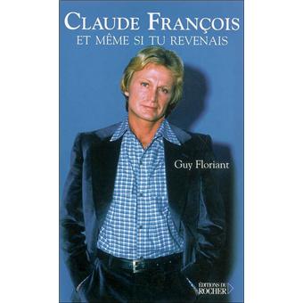 Claude Francois Et Meme Si Tu Revenais Broche Guy Floriant Olivier Delavault Achat Livre Fnac