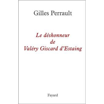 Le Deshonneur De Valery Giscard D Estaing Broche Gilles Perrault Achat Livre Ou Ebook Fnac