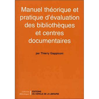 Manuel théorique et pratique d'évaluation des bibliothèques et centres documentaires