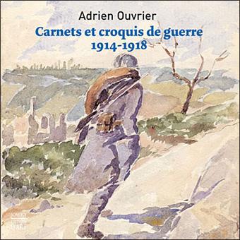 Adrien Ouvrier Carnets Et Croquis De Guerre 1914 1918 Broche Collectif Achat Livre Fnac