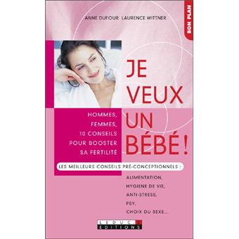 Je Veux Un Bebe Hommes Femmes 10 Conseils Pour Booster Sa Fertilite Poche Anne Dufour Laurence Wittner Achat Livre Fnac