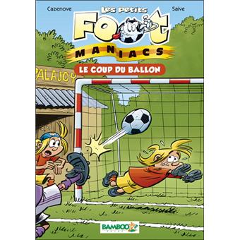 Les Petits Footmaniacs Le Coup Du Ballon Tome 01 Les Petits Footmaniacs Poche Olivier Saive Christophe Cazenove Poche Achat Livre Ou Ebook Fnac