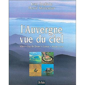 L Auvergne Vue Du Ciel Broche Jean Anglade Achat Livre Fnac L Auvergne Vue Du Ciel Broche Jean Anglade Achat Livre Fnac