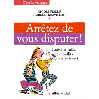 Arretez De Vous Disputer Faut Il Se Meler Des Conflits Des Enfants Broche Isabelle Gravillon Achat Livre Fnac