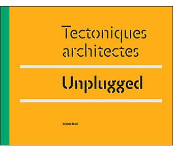 Tectoniques architectes - Unplugged