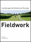 Fieldwork. landscape architecture europe