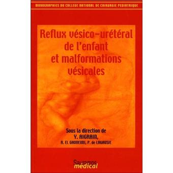 Reflux vesico ureteral de l enfant et malformations vesicales