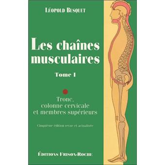 Les chaînes musculaires Tronc, colonne cervicale, membres supérieurs Tome 1  - broché - Léopold Busquet - Achat Livre | fnac