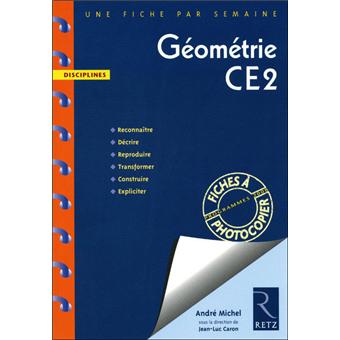 Geometrie Ce2 Une Fiche Par Semaine Disciplines Broche Andre Michel Jean Luc Caron Achat Livre Fnac