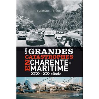 Les grandes catastrophes en Charente-Maritime - XIXe - XXe siècles - 1