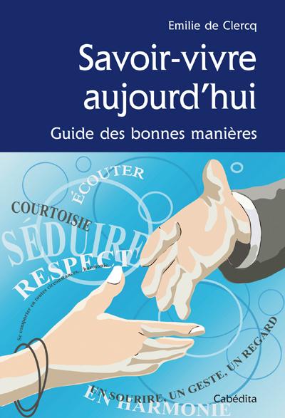 Savoir-vivre aujourd'hui, guide des bonnes manières