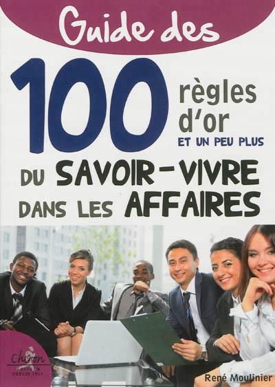 Guide des 100 règles d'or du savoir-vivre dans les affaires - René Moulinier - broché