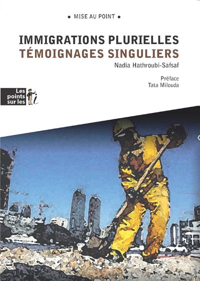 Immigrations plurielles : témoignages singuliers - Nadia Hathroubi-Safsaf - broché
