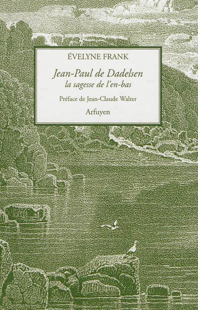 Jean-Paul de Dadelsen : la sagesse de l'en bas