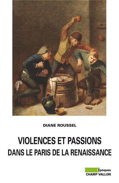 Violences et passions dans le paris de la renaissance
