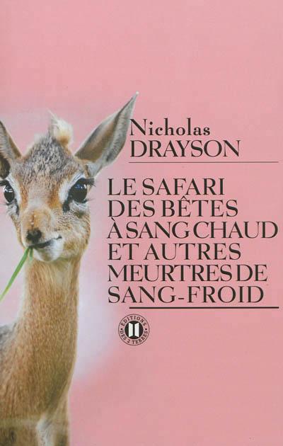 Le safari des bêtes à sang chaud et autres meurtres de sang froid