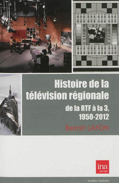 La télévision régionale histoire et programmes : de la RTF à France 3, 1950-2010