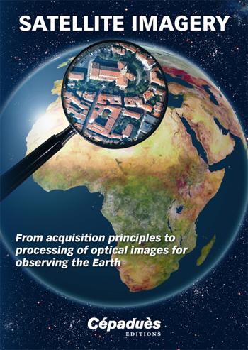 Satellite Imagery From acquisition principles to processing of optical images for observing the Earth