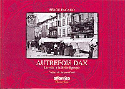 Serge Pacaud Autrefois Dax - la ville à la belle époque
