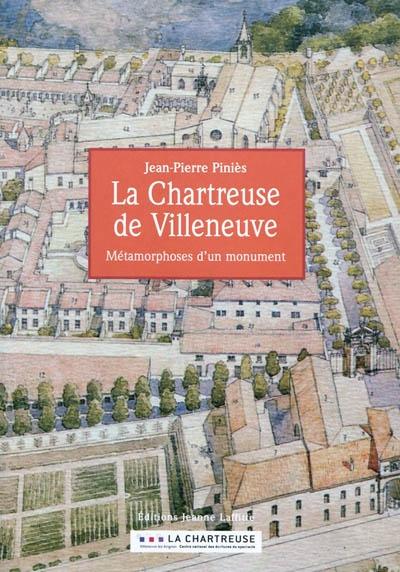 La chartreuse de Villeneuve, métamorphose d'un monument