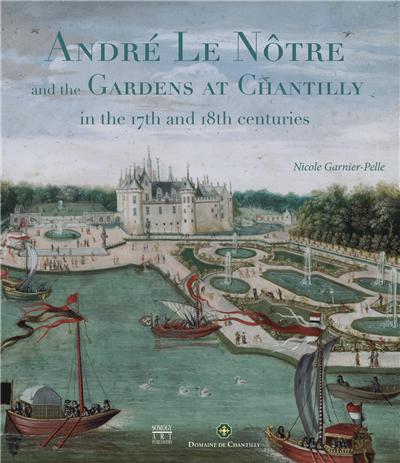 Andre le notre and the gardens at chantilly in the 17th and 18th centuries (ang)