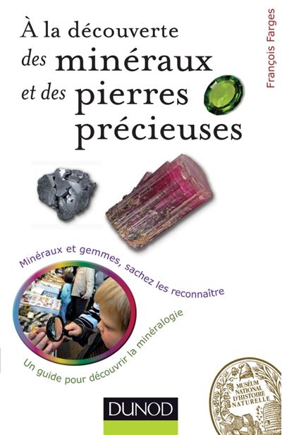 À la découverte des minéraux et pierres précieuses - Minéraux et gemmes,  sachez les reconnaître - Livre et ebook Sciences de la Terre et  environnement de François Farges - Dunod