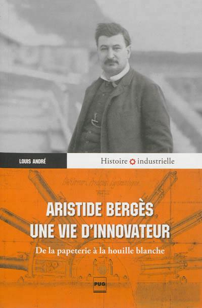 Aristide Bergès, une vie d'innovateur