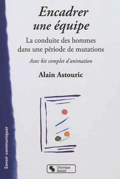 Encadrer une équipe la conduite des hommes dans une période de mutation