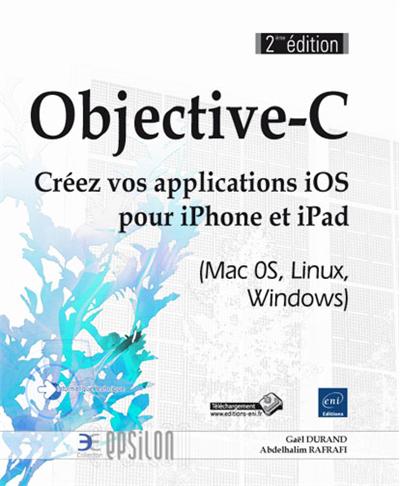 Objective-C : créez vos applications iPhone et iPad (Mac OS, Linux, Windows)