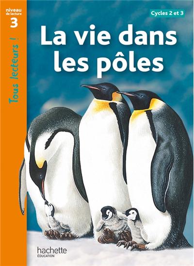 La vie dans les pôles Niveau 3 - Tous lecteurs ! - Livre élève