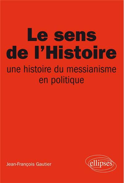 Le sens de l’Histoire, Une histoire du messianisme en politique