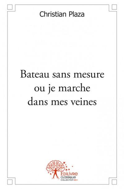 Bateau sans mesure ou je marche dans mes veines