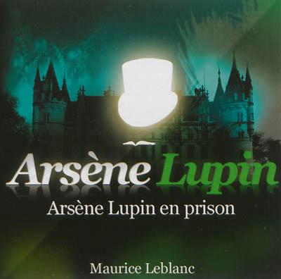 Arsène Lupin en prison - Maurice Leblanc - Texte lu (CD)