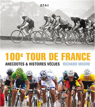 100 Eme Tour De France Anecdotes Et Histoires Vecues Broche Richard Moore Achat Livre Fnac