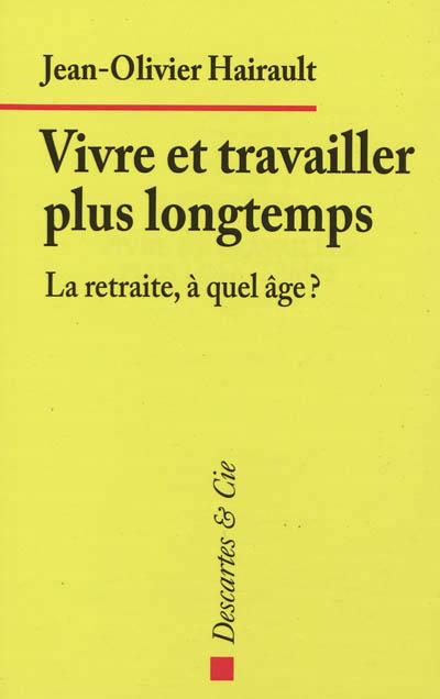 Vivre et travailler plus longtemps -  HAIRAULT JO - broché