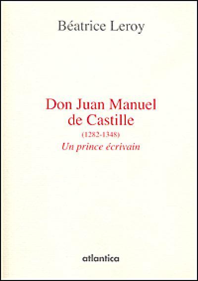 Don Juan Manuel de Castille, 1282-1348 Un prince écrivain - broché -  Béatrice Leroy - Achat Livre | fnac