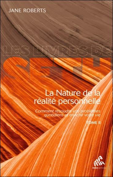 La nature de la réalité personnelle : comment résoudre vos problèmes quotidiens et enrichir votre vie