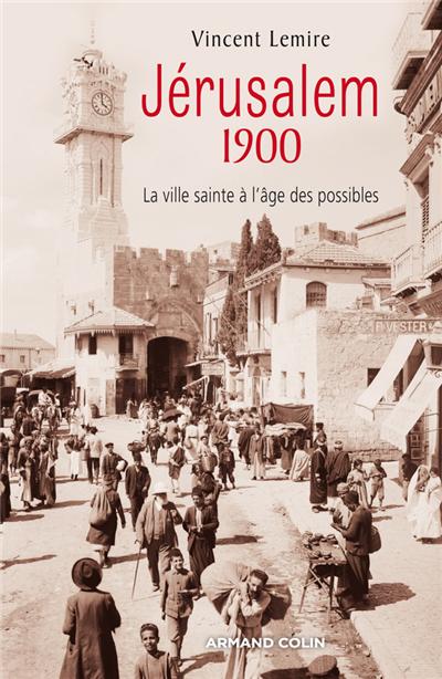 Jérusalem 1900 - La ville sainte à l'âge des possibles