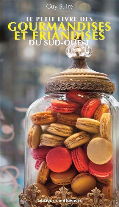 Le petit livre des gourmandises et friandises du Sud-Ouest - Guy Suire - broché