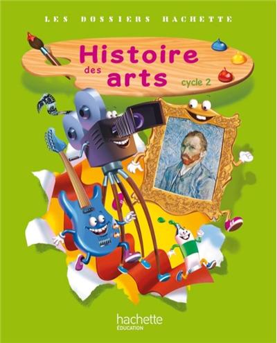 Les Dossiers Hachette Histoire Cycle 2 - Histoire des Arts