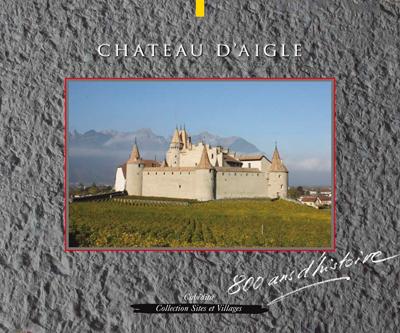 Château d'Aigle, 800 ans d'histoire