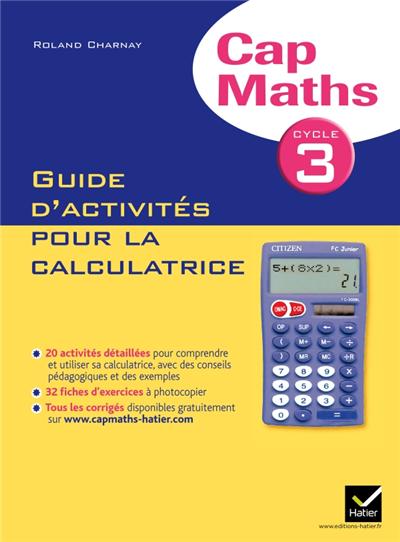 Cap Maths Cycle 3 éd. 2011 - Guide d'activités pour la calculatrice