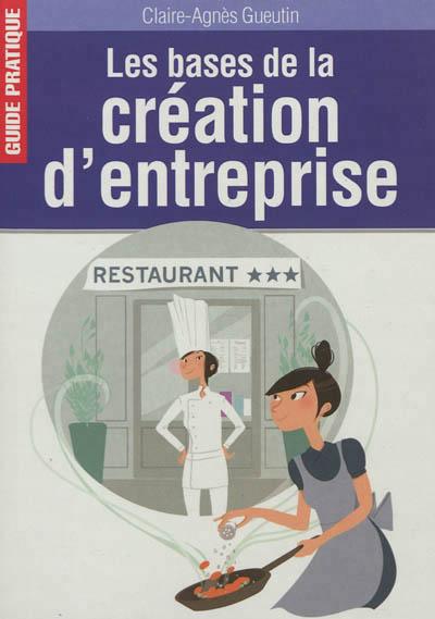 Bases de la creation d entreprise* Guide pratique Tome 0 - broché ...