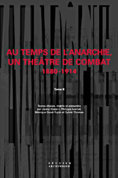 Au temps de l'anarchie, un théâtre de combat 1880-1914
