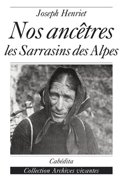 Nos ancêtres les Sarrasins des Alpes - Joseph Henriet (Auteur)