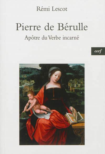Bérulle, apôtre de l'incarnation