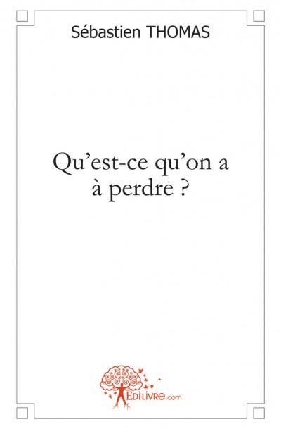 Qu'est-ce qu'on a a perdre ?