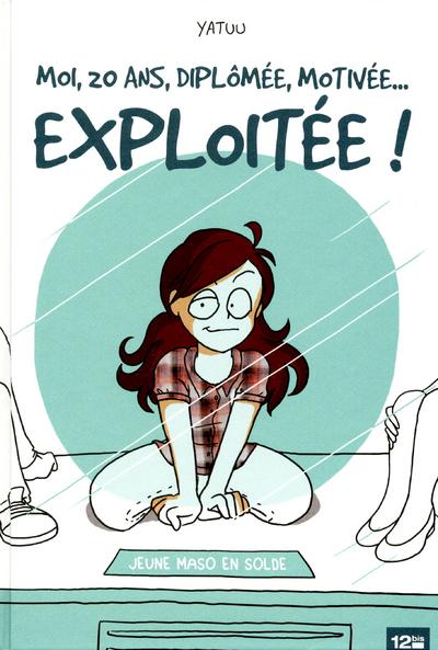 Moi, 20 ans, diplômée, motivée... exploitée !